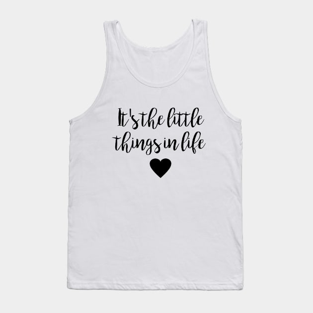 It's the little things in life Tank Top by qpdesignco